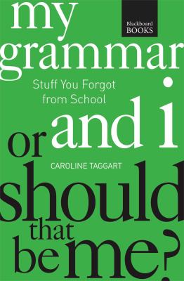 My grammar and I-- or should that be "me"? : how to speak and write it right