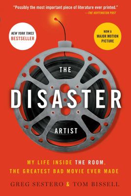 The disaster artist : my life inside The room, the greatest bad movie ever made