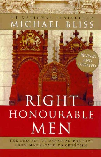 Right honourable men : the descent of Canadian politics from Macdonald to Chrétien