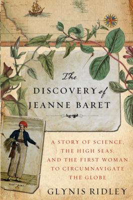 The discovery of Jeanne Baret : a story of science, the high seas, and the first woman to circumnavigate the globe