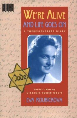 We're alive and life goes on : a Theresienstadt diary