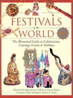 Festivals of the world : the illustrated guide to celebrations, customs, events, and holidays
