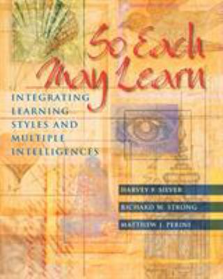 So each may learn : integrating learning styles and multiple intelligences