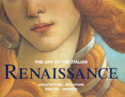 The Art of the Italian Renaissance : architecture, sculpture, painting, drawing