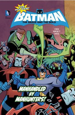 All new! Batman the brave and the bold. 5, Manhandled by manhunters! /