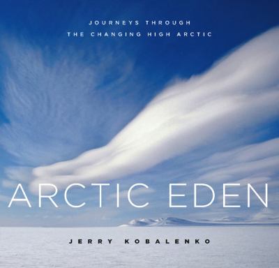 Arctic Eden : journeys through the changing high Arctic