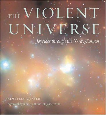 The violent universe : joyrides through the X-ray cosmos