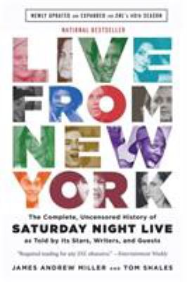 Live from New York : the complete, uncensored history of Saturday Night Live as told by its stars, writers, and guests