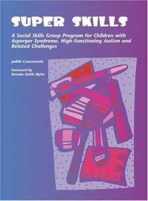 Super skills : a social skills group program for children with Asperger syndrome, high-functioning autism and related challenges