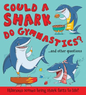 Could a shark do gymnastics? : ... and other questions