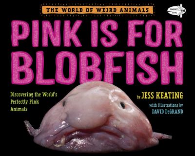 Pink is for blobfish : discovering the world's perfectly pink animals