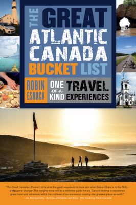 The great Altlantic Canada bucket list : one-of-a-kind travel experiences
