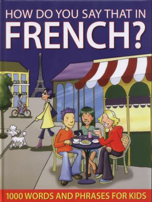 How do you say that in French? : 1000 words and phrases for kids