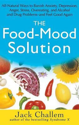 The food-mood solution : all-natural ways to banish anxiety, depression, anger, stress, overeating, and alcohol and drug problems--and feel good again