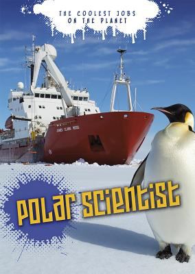 Polar scientist : the coolest jobs on the planet