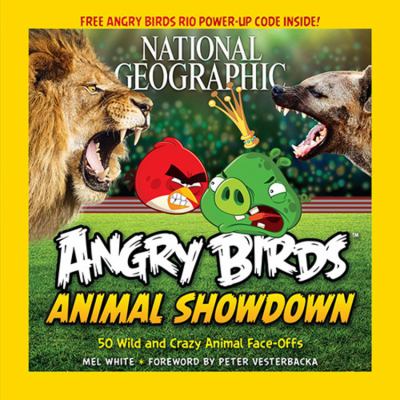 National Geographic Angry Birds animal showdown : 50 wild and crazy animal face-offs