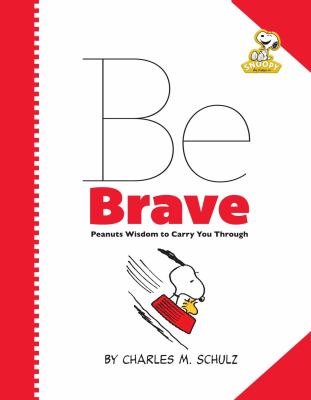 Be brave : Peanuts wisdom to carry you through