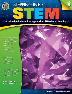 Stepping into STEM, grade 5 : a guided-to independent approach to STEM-based learning