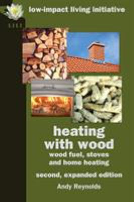 Heating with wood : wood fuel, stoves and home heating