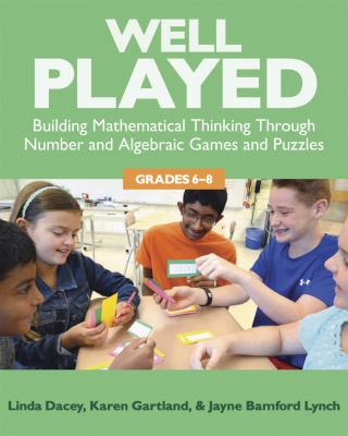 Well played : building mathematical thinking through number and algebraic games and puzzles, grades 6-8