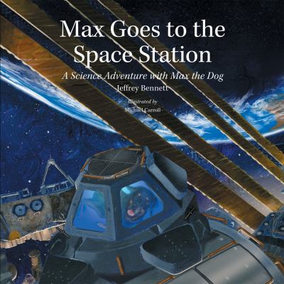 Max goes to the space station : a science adventure with Max the Dog