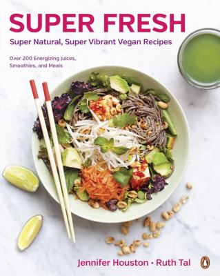Super fresh : super natural, super vibrant vegan recipes