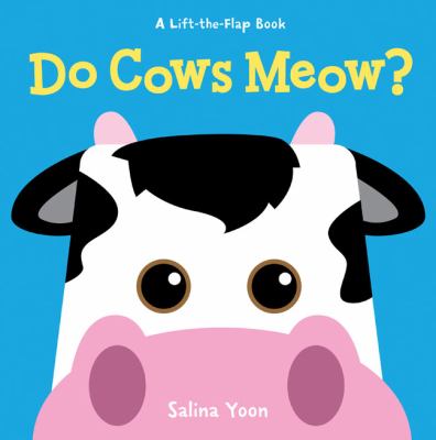 Do cows meow? : a lift-the-flap book