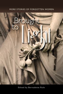 Brought to light : more stories of forgotten women
