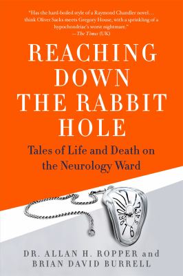 Reaching down the rabbit hole : tales of life and death on the neurology ward