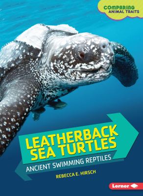 Leatherback sea turtles : ancient swimming reptiles