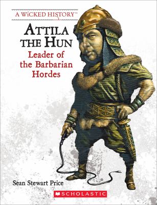 Attila the Hun : Leader of the Barbarian Hordes