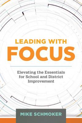 Leading with focus : elevating the essentials for school and district improvement