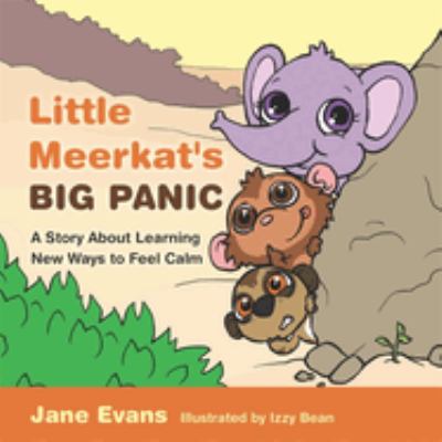 Little Meerkat's big panic : a story about learning new ways to feel calm