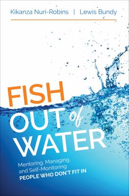 Fish out of water : mentoring, managing, and self-monitoring people who don't fit in