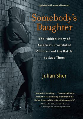 Somebody's daughter : the hidden story of America's prostituted children and the battle to save them