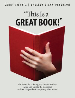 "This is a great book!" : 101 events for building enthusiastic readers inside and outside the classroom--from chapter books to young adult novels