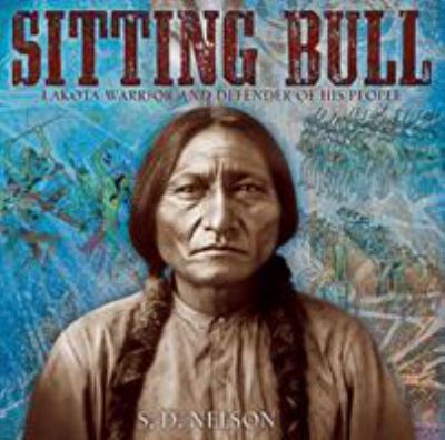 Sitting Bull : Lakota warrior and defender of his people