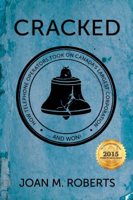 Cracked : how telephone operators took on Canada's largest corporation...and won!