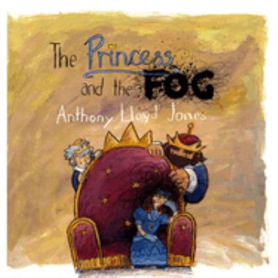 The princess and the fog : a story for children with depression