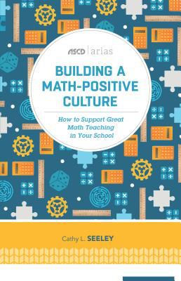 Building a math-positive culture : how to support great math teaching in your school