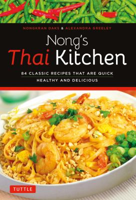 Nong's Thai kitchen : 84 classic and contemporary recipes that are healthy and delicious