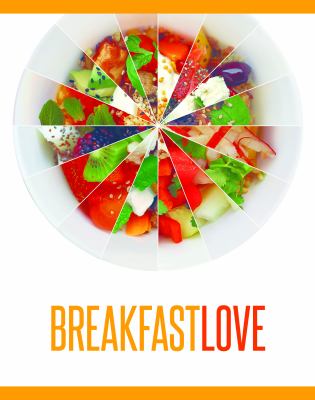 Breakfast love : perfect little bowls of quick, healthy breakfasts