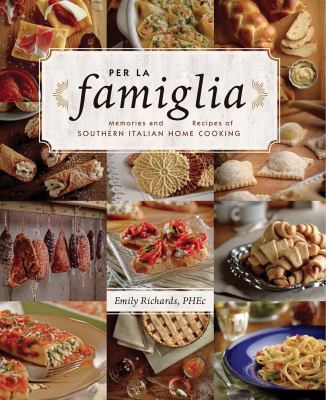 Per la famiglia : memories and recipes of southern Italian home cooking