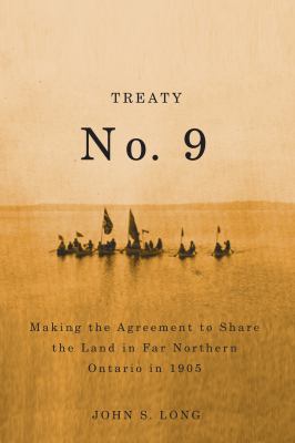Treaty no. 9 : making the agreement to share the land in far northern Ontario in 1905