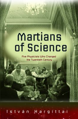 The Martians of Science : five physicists who changed the twentieth century
