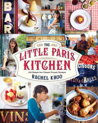 The little Paris kitchen : 120 simple but classic French recipes