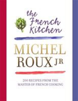 The French kitchen : recipes from the master of French cooking