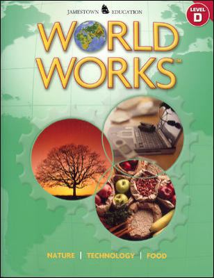 World Works. Level D, Nature, technology, food.