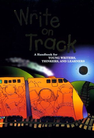 Write on track : a handbook for young writers, thinkers, and learners