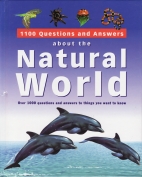 1100 questions and answers about the natural world : over 1000 questions and answers to things you want to know.